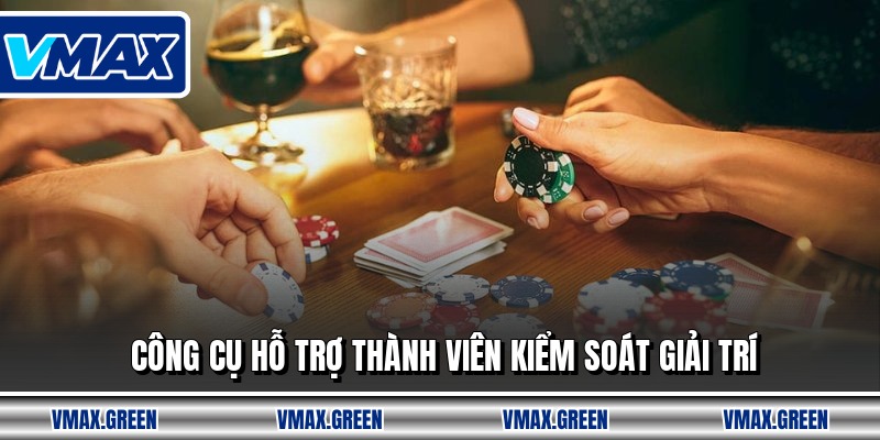 Công cụ hỗ trợ thành viên kiểm soát giải trí